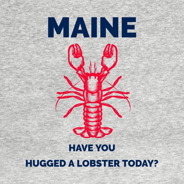 Maine Have You Hugged a Lobster Today? by Town's End Design